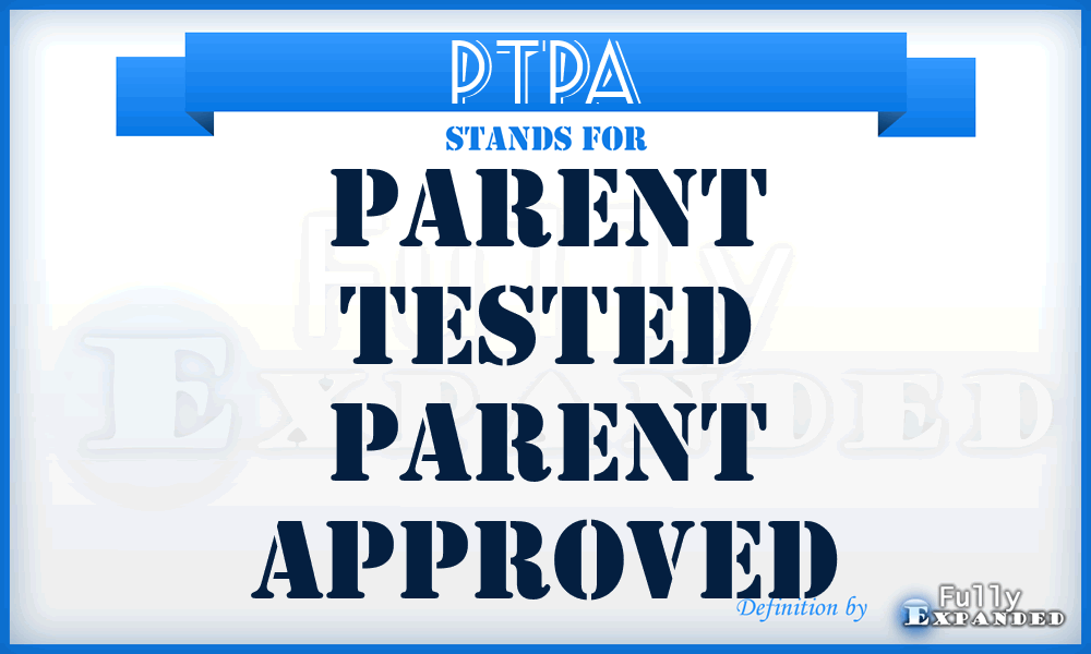 PTPA - Parent Tested Parent Approved