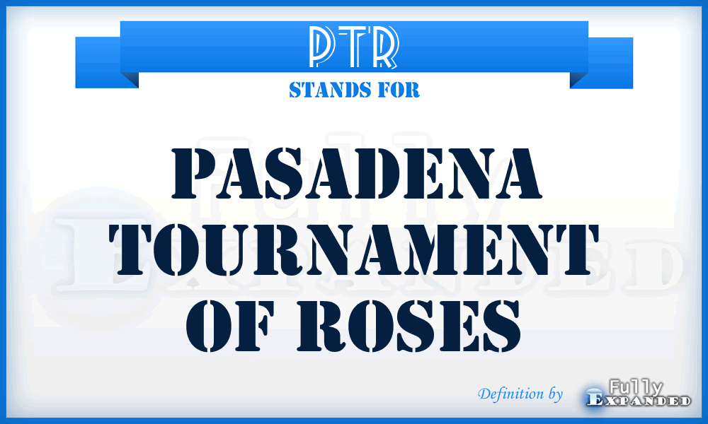 PTR - Pasadena Tournament of Roses