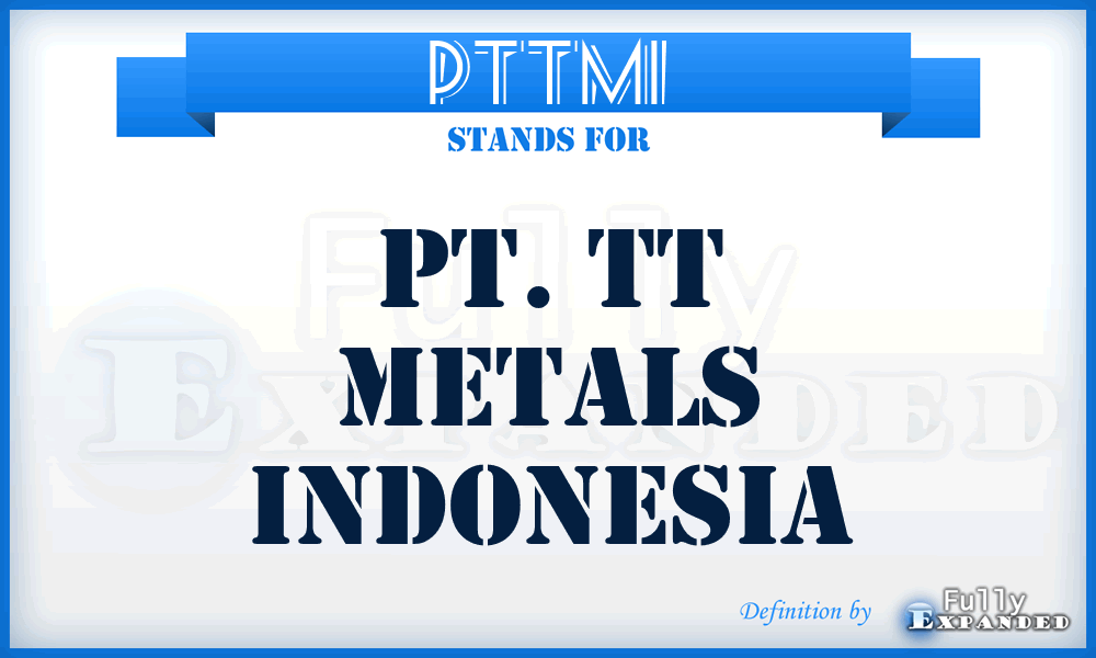 PTTMI - PT. Tt Metals Indonesia