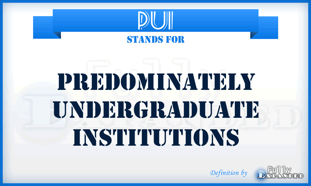 PUI - Predominately Undergraduate Institutions