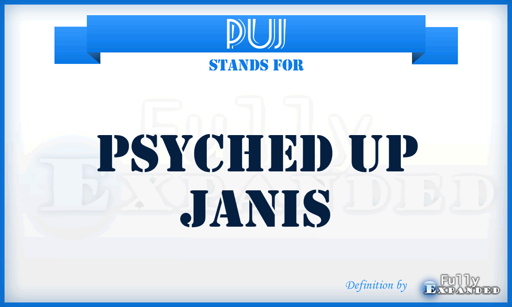 PUJ - Psyched Up Janis