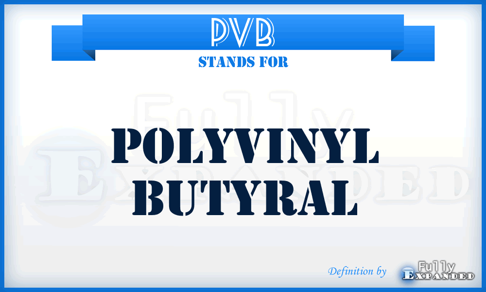 PVB - Polyvinyl Butyral