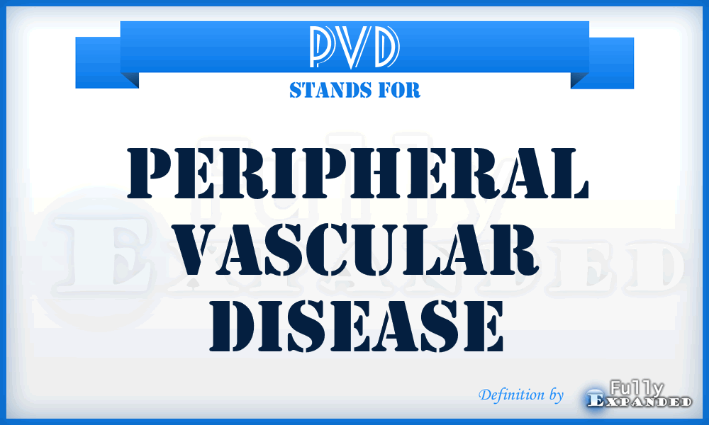PVD - peripheral vascular disease