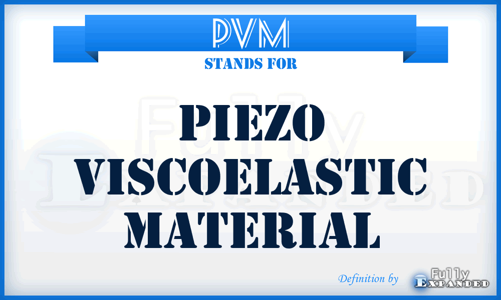 PVM - Piezo Viscoelastic Material