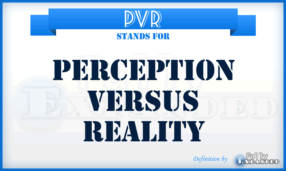 PVR - Perception Versus Reality