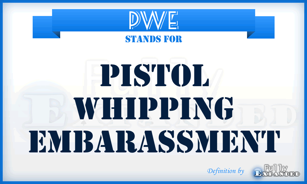 PWE - Pistol Whipping Embarassment