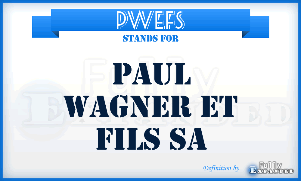 PWEFS - Paul Wagner Et Fils Sa
