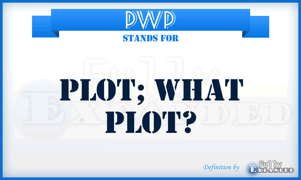 PWP - Plot; What Plot?