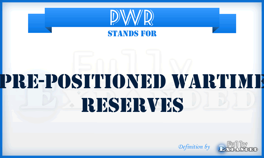 PWR - pre-positioned wartime reserves