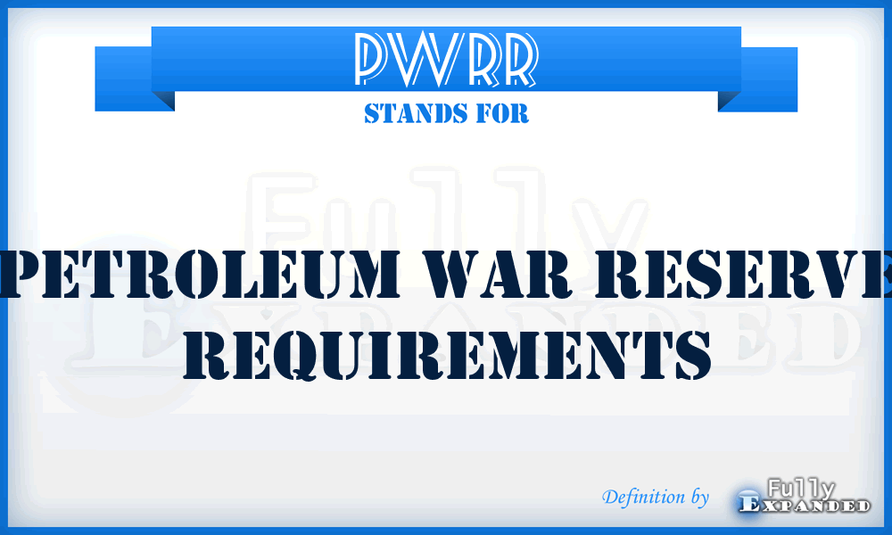 PWRR - petroleum war reserve requirements