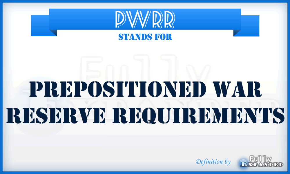 PWRR - prepositioned war reserve requirements