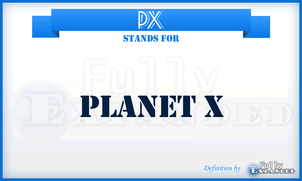 PX - Planet X