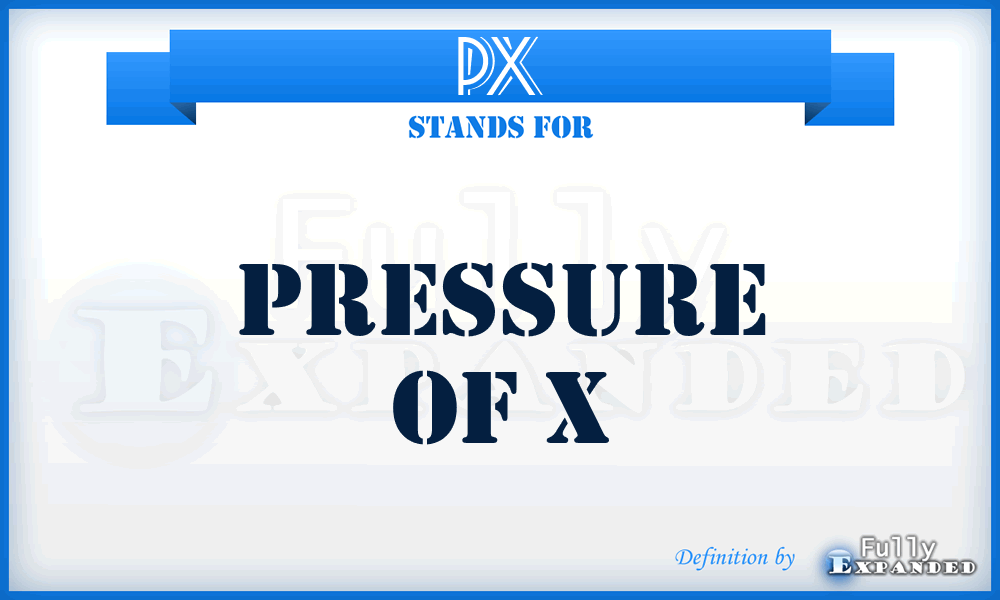 PX - pressure of x