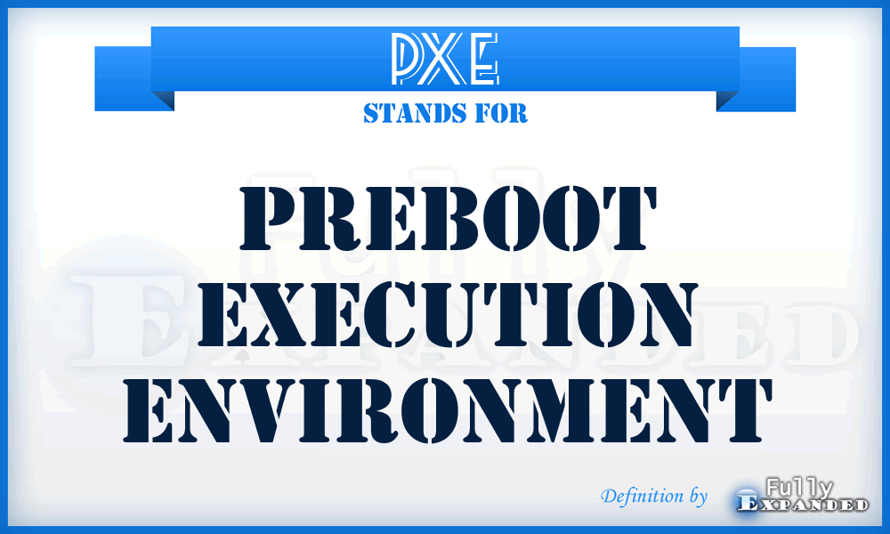 PXE - Preboot eXecution Environment