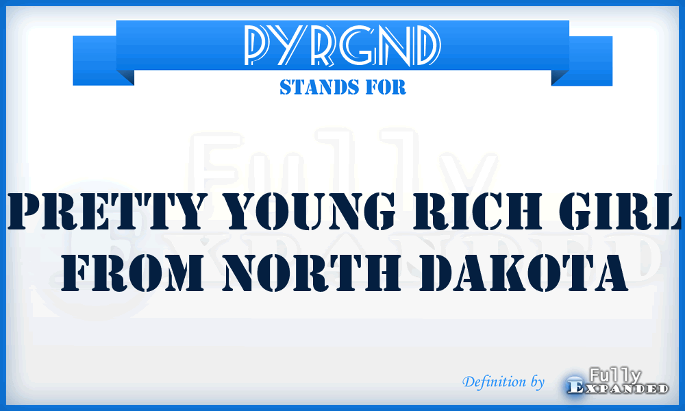 PYRGND - Pretty Young Rich Girl from North Dakota