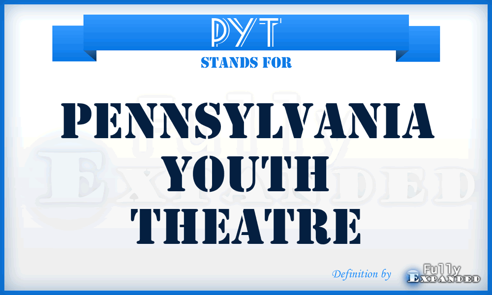 PYT - Pennsylvania Youth Theatre