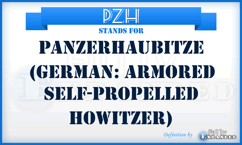 PZH - PanzerHaubitze (German: Armored self-propelled howitzer)