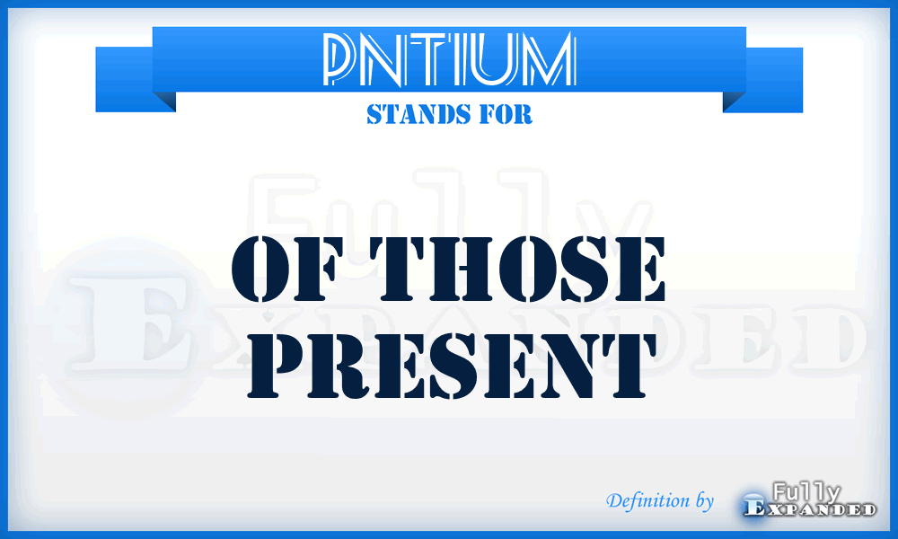 Pntium - Of those present