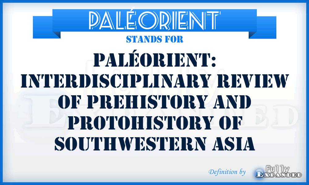 Paléorient - Paléorient: Interdisciplinary Review of Prehistory and Protohistory of Southwestern Asia