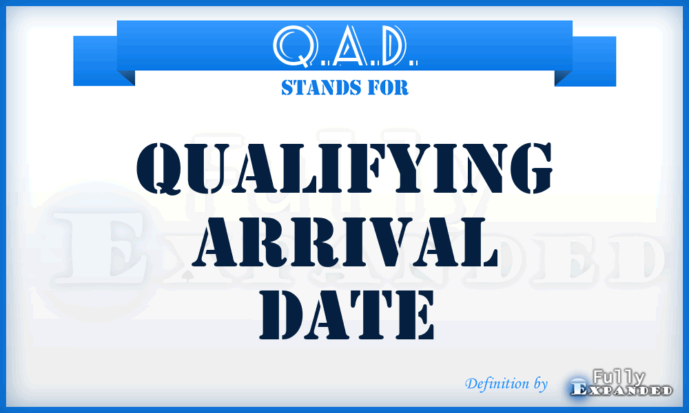 Q.A.D. - Qualifying Arrival Date