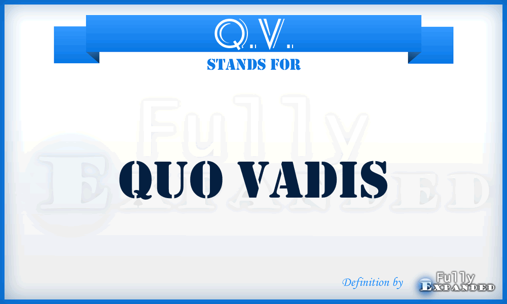 Q.V. - Quo Vadis
