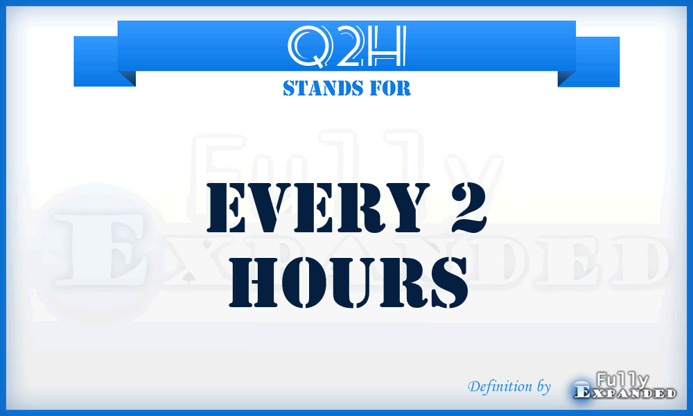 Q2H - Every 2 Hours
