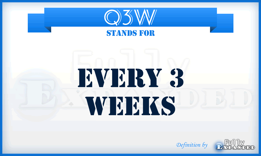 Q3W - Every 3 weeks