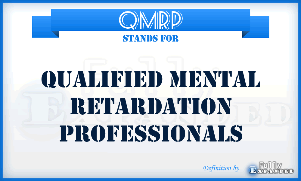 QMRP - Qualified Mental Retardation Professionals