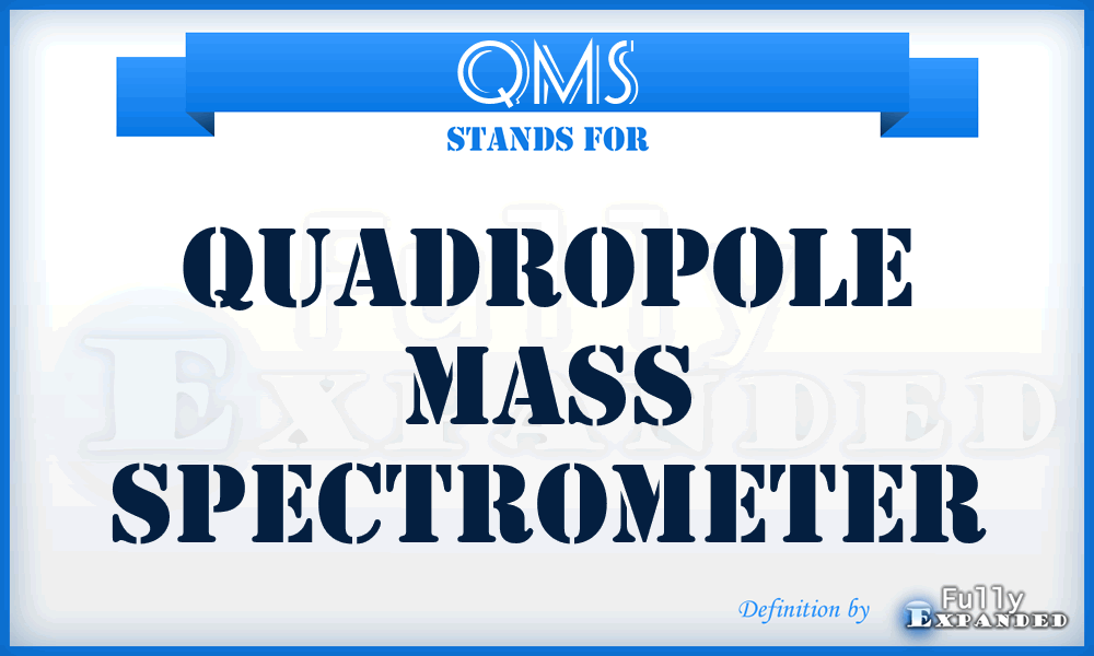 QMS - Quadropole Mass Spectrometer