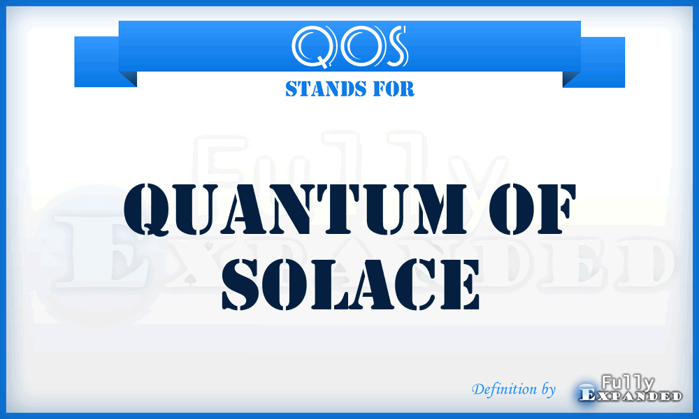 QOS - Quantum of Solace