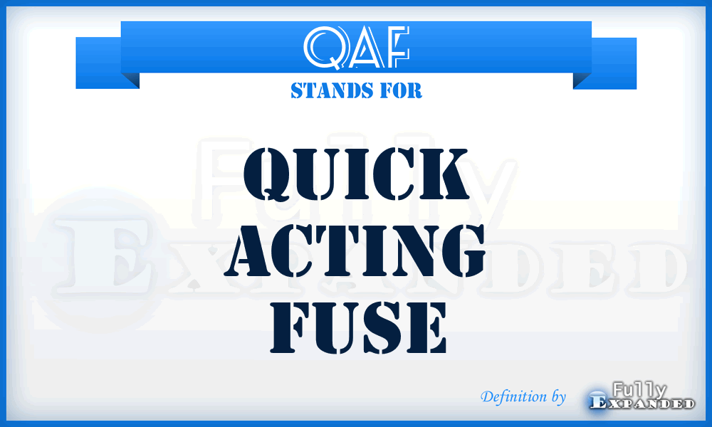 QAF - Quick Acting Fuse