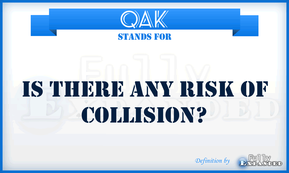 QAK - Is there any risk of collision?