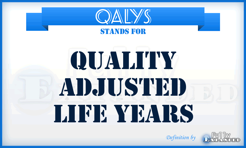 QALYS - quality adjusted life years