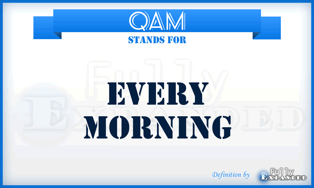 QAM - Every morning