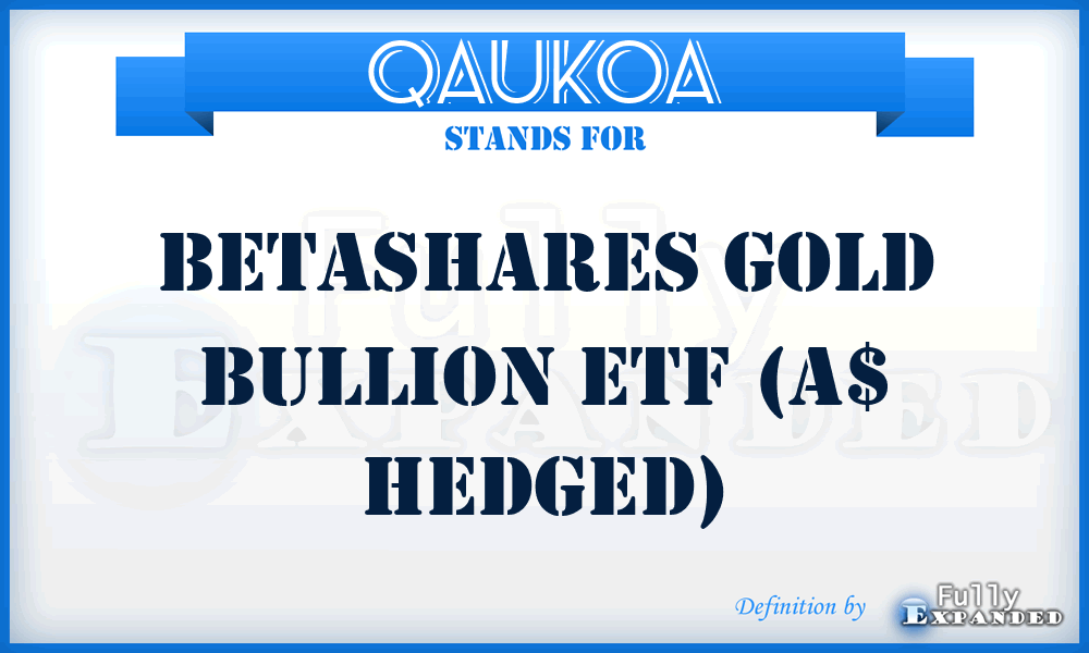 QAUKOA - Betashares Gold Bullion Etf (a$ Hedged)