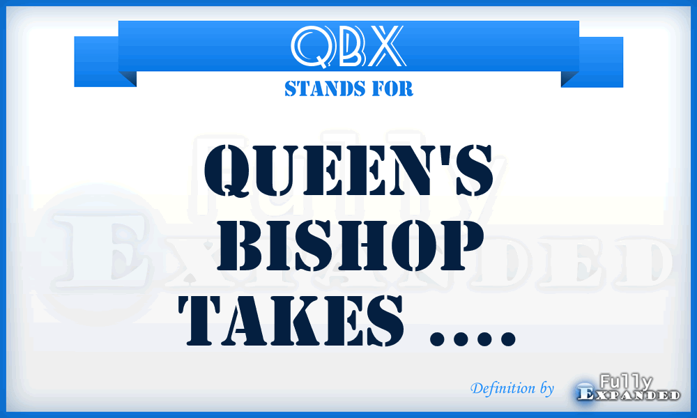 QBX - Queen's Bishop takes ....