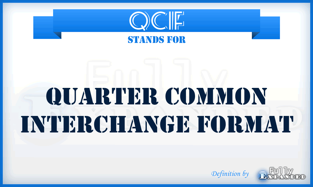 QCIF - Quarter Common Interchange Format