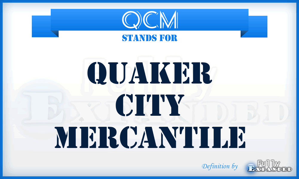 QCM - Quaker City Mercantile