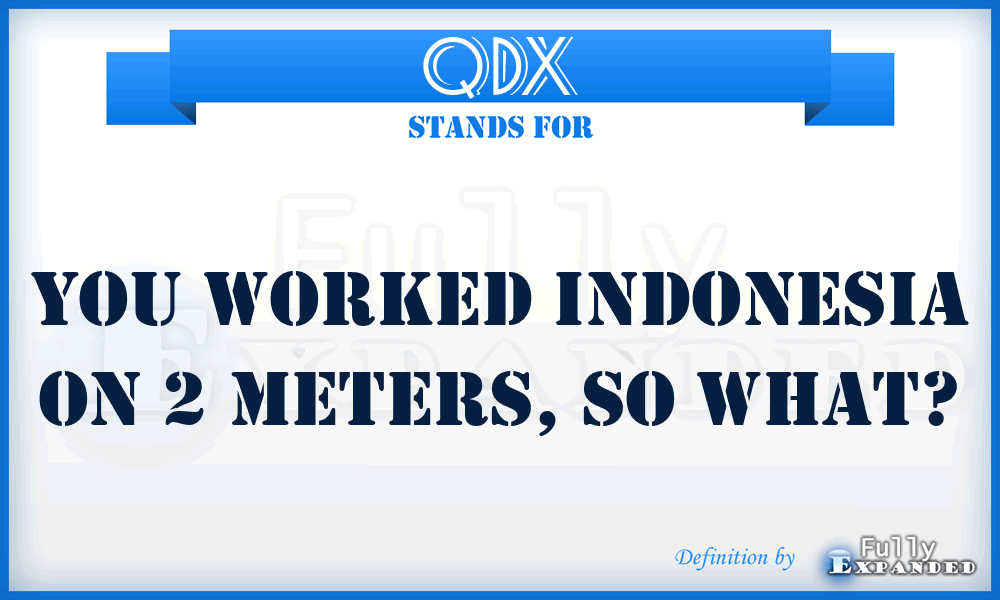 QDX - You worked Indonesia on 2 meters, so what?