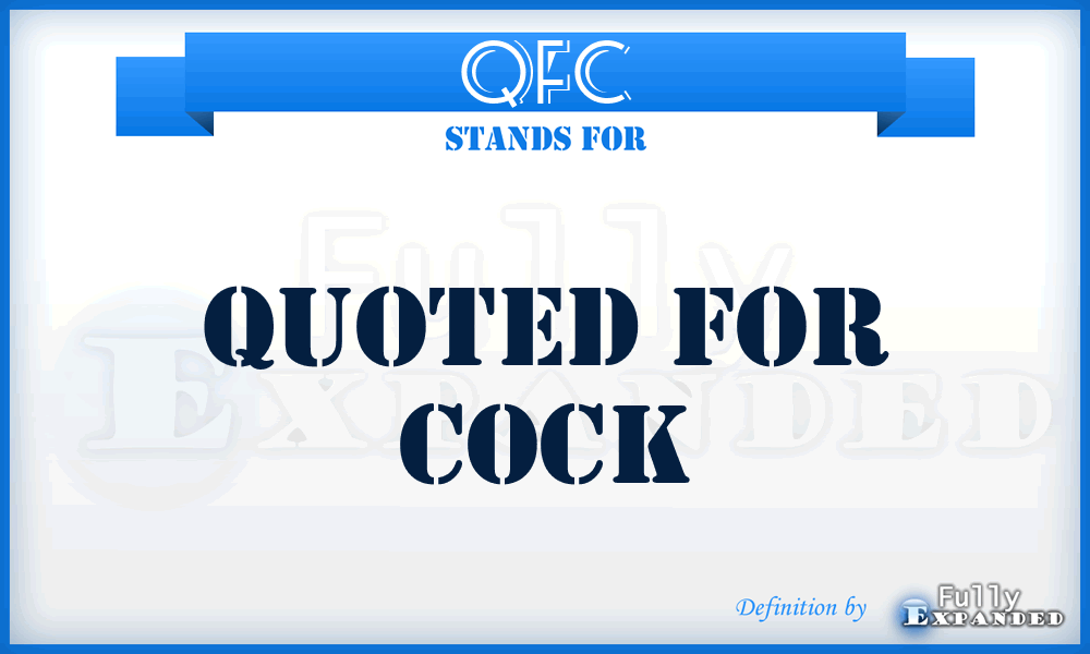 QFC - quoted for cock