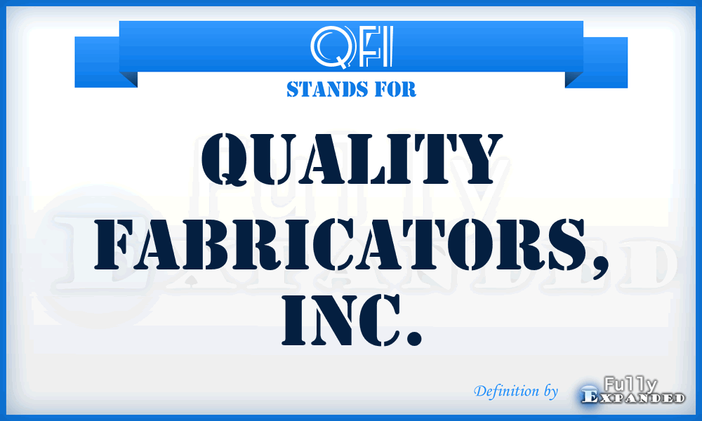 QFI - Quality Fabricators, Inc.