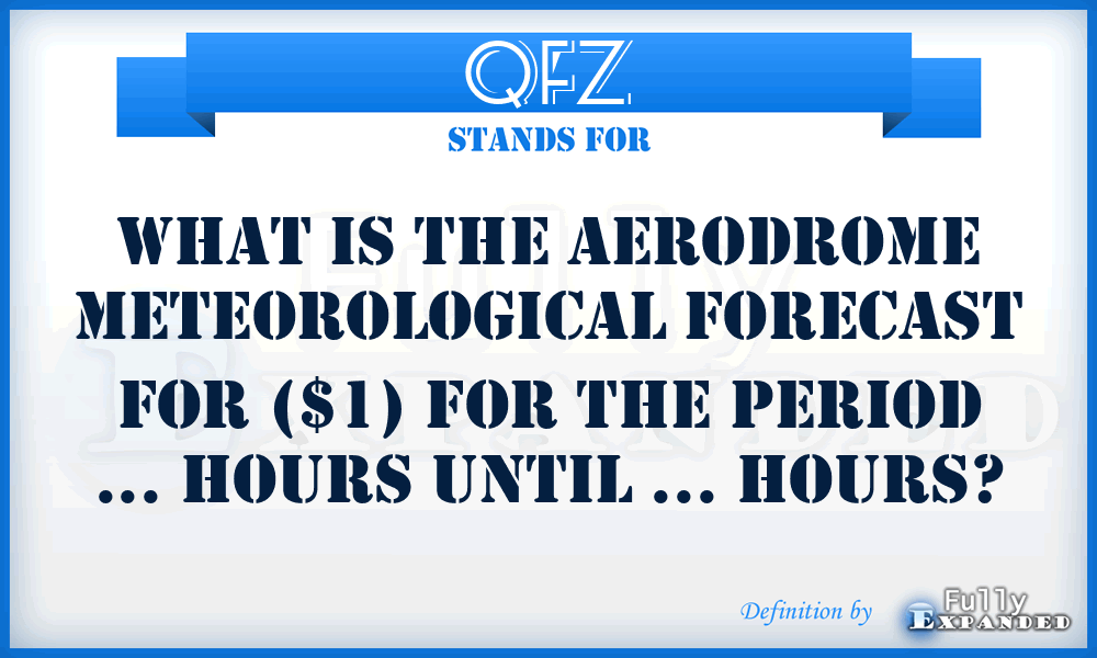 QFZ - What is the aerodrome meteorological forecast for ($1) for the period ... hours until ... hours?