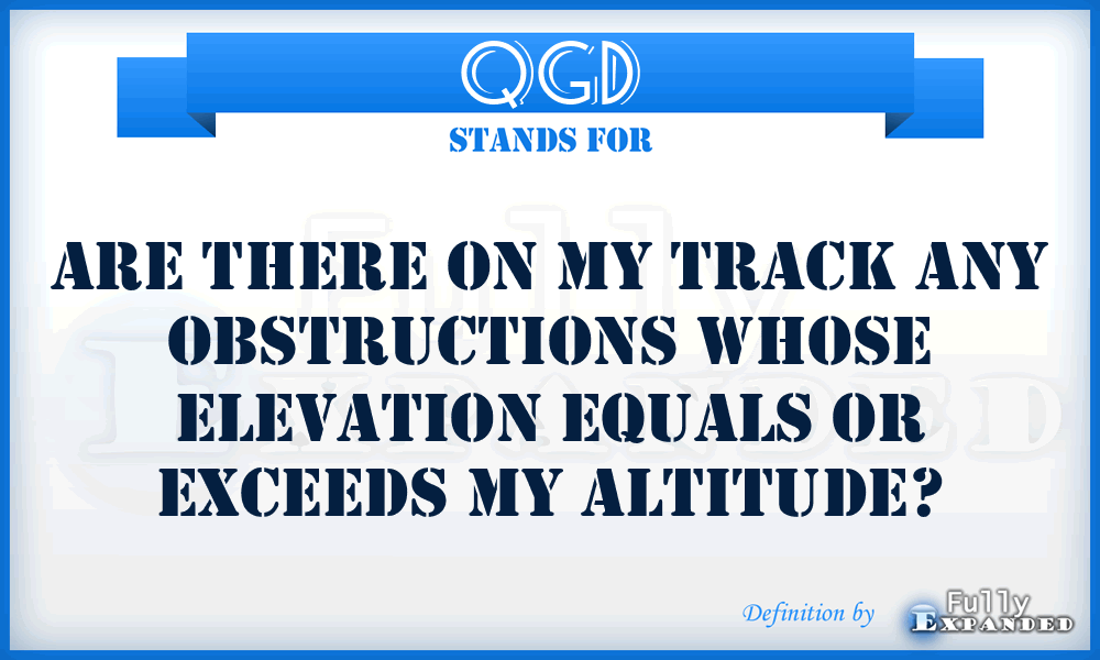 QGD - Are there on my track any obstructions whose elevation equals or exceeds my altitude?