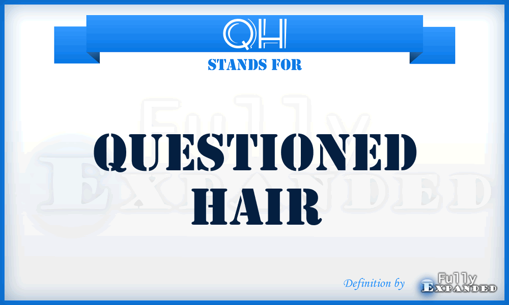 QH - Questioned Hair