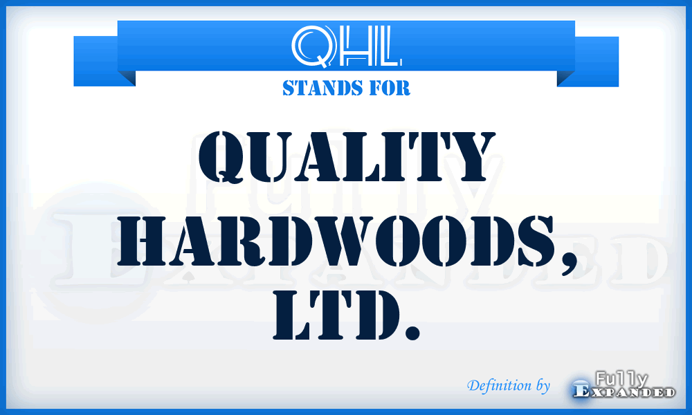 QHL - Quality Hardwoods, LTD.