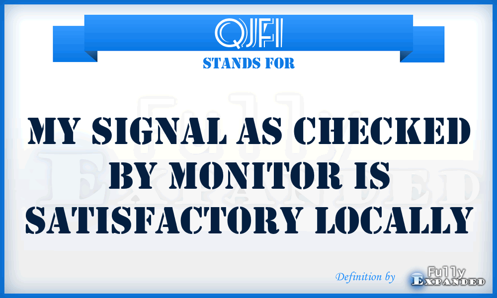 QJF1 - My signal as checked by monitor is satisfactory locally