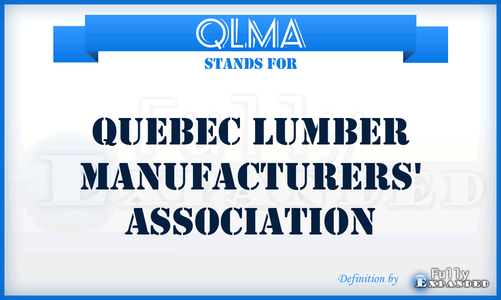 QLMA - Quebec Lumber Manufacturers' Association