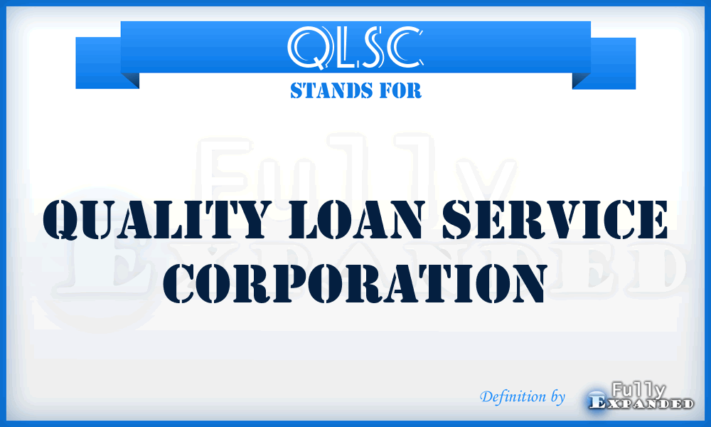 QLSC - Quality Loan Service Corporation