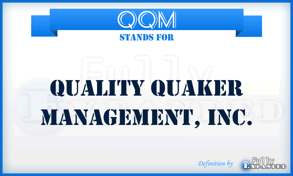 QQM - Quality Quaker Management, Inc.