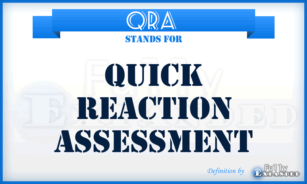 QRA  - quick reaction assessment